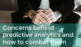 Concerns behind predictive analytics and how to combat them